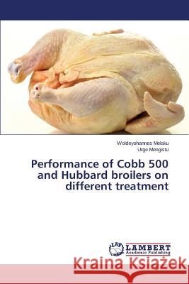 Performance of Cobb 500 and Hubbard broilers on different treatment Melaku Woldeyohannes, Mengistu Urge 9783659804236 LAP Lambert Academic Publishing - książka