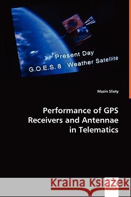 Performance of GPS Receivers and Antennae in Telematics Mazin Sliety 9783836492041 VDM Verlag - książka