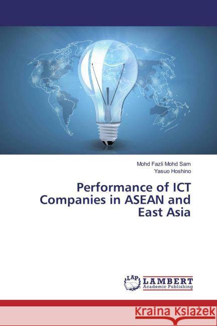 Performance of ICT Companies in ASEAN and East Asia Mohd Sam, Mohd Fazli; Hoshino, Yasuo 9783659906855 LAP Lambert Academic Publishing - książka