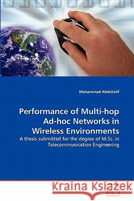 Performance of Multi-hop Ad-hoc Networks in Wireless Environments Abdellatif, Mohammad 9783639299922 VDM Verlag - książka