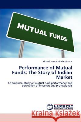 Performance of Mutual Funds: The Story of Indian Market Patel, Bhavinkumar Arvindbhai 9783659119019 LAP Lambert Academic Publishing - książka