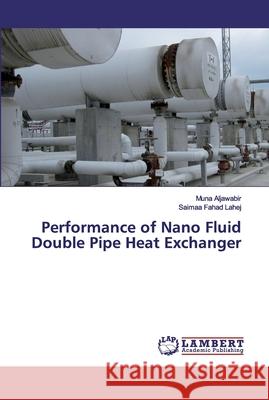 Performance of Nano Fluid Double Pipe Heat Exchanger Aljawabir, Muna; Fahad Lahej, Saimaa 9786200548986 LAP Lambert Academic Publishing - książka
