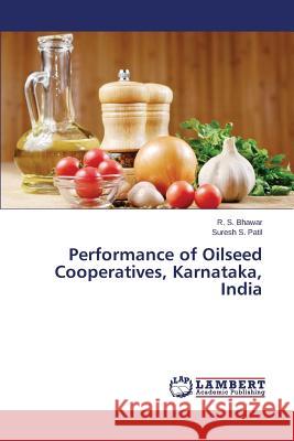Performance of Oilseed Cooperatives, Karnataka, India Bhawar R. S.                             Patil Suresh S. 9783659785542 LAP Lambert Academic Publishing - książka