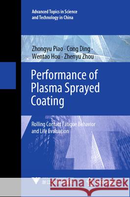 Performance of Plasma Sprayed Coating: Rolling Contact Fatigue Behavior and Life Evaluation Zhongyu Piao Cong Ding Wentao Hou 9789819713660 Springer - książka