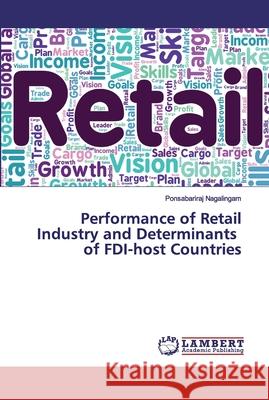 Performance of Retail Industry and Determinants of FDI-host Countries Nagalingam, Ponsabariraj 9786200118288 LAP Lambert Academic Publishing - książka