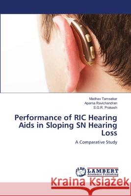 Performance of RIC Hearing Aids in Sloping SN Hearing Loss Tamsekar, Madhav 9783659128509 LAP Lambert Academic Publishing - książka