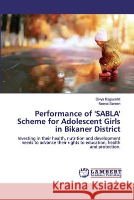 Performance of 'SABLA' Scheme for Adolescent Girls in Bikaner District Rajpurohit, Divya 9786139933259 LAP Lambert Academic Publishing - książka