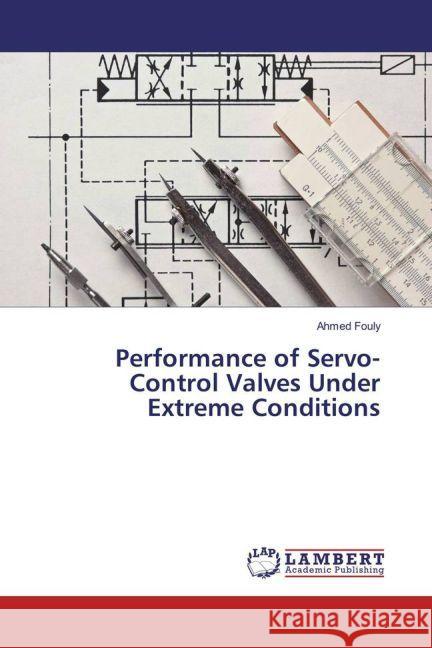 Performance of Servo-Control Valves Under Extreme Conditions Fouly, Ahmed 9783659959974 LAP Lambert Academic Publishing - książka
