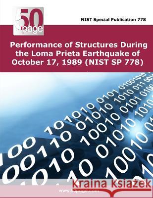 Performance of Structures During the Loma Prieta Earthquake of October 17, 1989 (NIST SP 778) Nist 9781495253232 Createspace - książka
