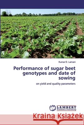 Performance of sugar beet genotypes and date of sowing Lamani, Kumar D. 9786200001535 LAP Lambert Academic Publishing - książka
