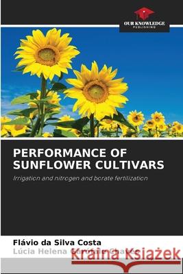 Performance of Sunflower Cultivars Flávio Da Silva Costa, Lúcia Helena Garófalo Chaves 9786204158563 Our Knowledge Publishing - książka