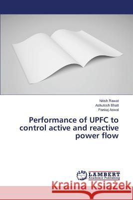 Performance of UPFC to control active and reactive power flow Rawat Nitish                             Bhatt Ashutosh                           Aswal Pankaj 9783659774744 LAP Lambert Academic Publishing - książka