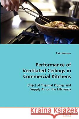 Performance of Ventilated Ceilings in Commercial Kitchens Risto Kosonen 9783639088731 VDM Verlag - książka