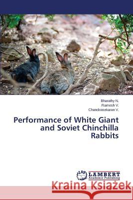 Performance of White Giant and Soviet Chinchilla Rabbits N. Bharathy                              V. Ramesh                                V. Chandirasekaran 9783659614347 LAP Lambert Academic Publishing - książka