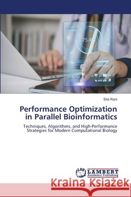 Performance Optimization in Parallel Bioinformatics Rani, Sita 9786630294460 LAP Lambert Academic Publishing - książka