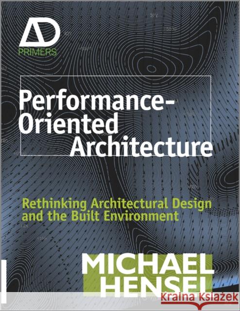 Performance-Oriented Architecture: Rethinking Architectural Design and the Built Environment Hensel, Michael 9780470973318  - książka