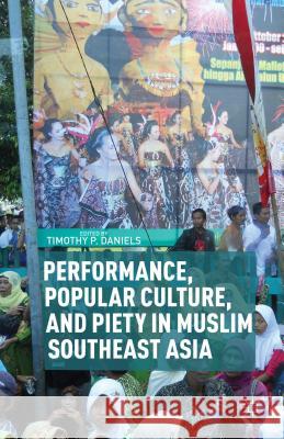 Performance, Popular Culture, and Piety in Muslim Southeast Asia Timothy P Daniels 9781137320025  - książka