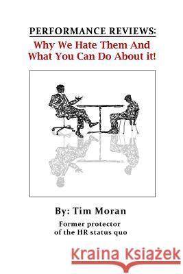Performance Reviews: Why We Hate Them And What You Can Do About It! Moran, Tim 9781490471556 Createspace - książka