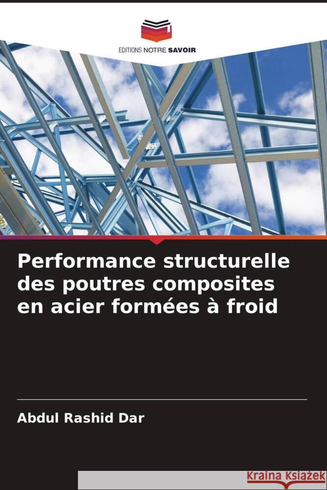 Performance structurelle des poutres composites en acier formées à froid Rashid Dar, Abdul 9786204645797 Editions Notre Savoir - książka