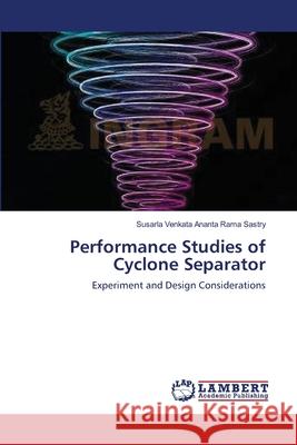 Performance Studies of Cyclone Separator Susarla Venkata Ananta Rama Sastry 9783659416620 LAP Lambert Academic Publishing - książka