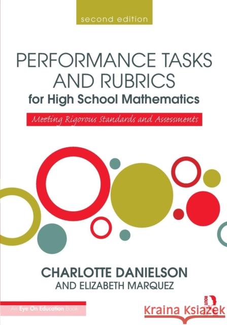 Performance Tasks and Rubrics for High School Mathematics: Meeting Rigorous Standards and Assessments Charlotte Danielson 9781138906990 Taylor & Francis Group - książka