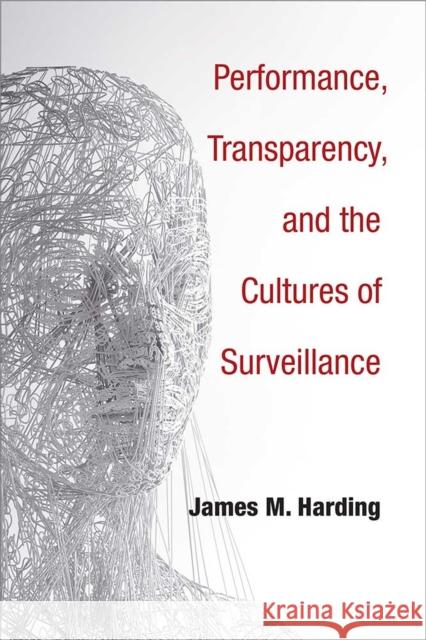 Performance, Transparency, and the Cultures of Surveillance James M. Harding 9780472037094 University of Michigan Press - książka