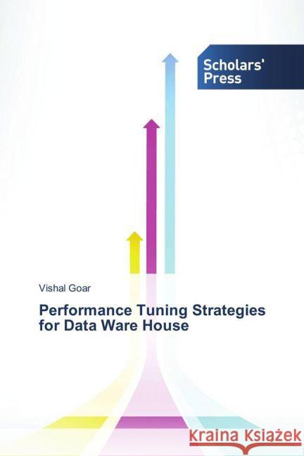 Performance Tuning Strategies for Data Ware House Goar, Vishal 9783639518757 Scholar's Press - książka