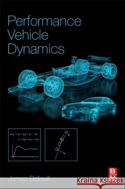 Performance Vehicle Dynamics: Engineering and Applications James (Programme Lead for Postgraduate Mechanical Engineering and Mathematics, Department of Mechanical Engineering and 9780128126936 Butterworth-Heinemann - książka
