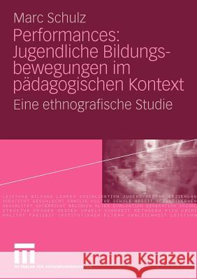 Performances: Jugendliche Bildungsbewegungen Im Pädagogischen Kontext: Eine Ethnografische Studie Schulz, Marc 9783531170510 VS Verlag - książka