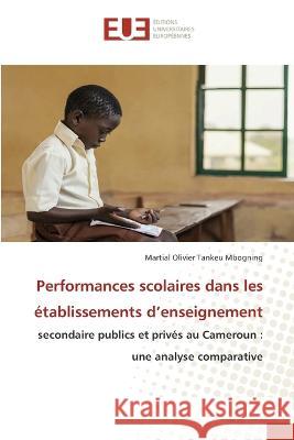 Performances scolaires dans les établissements d'enseignement Tankeu Mbogning, Martial Olivier 9786203442502 Editions Universitaires Europeennes - książka