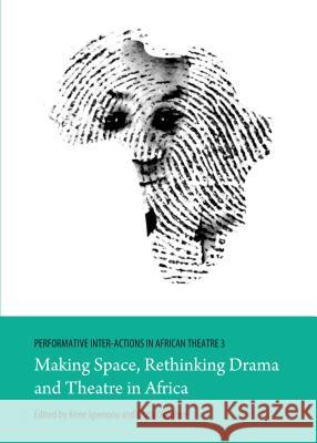 Performative Inter-Actions in African Theatre 3: Making Space, Rethinking Drama and Theatre in Africa Kene Igweonu Osita Okagbue 9781443852500 Cambridge Scholars Publishing - książka