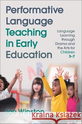 Performative Language Teaching in Early Education: Language Learning through Drama and the Arts for Children 3–7 Professor Joe Winston (University of Warwick, UK) 9781350199163 Bloomsbury Publishing PLC - książka