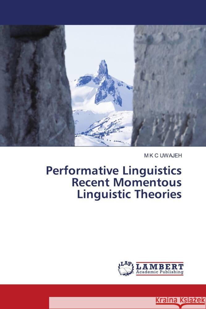 Performative Linguistics Recent Momentous Linguistic Theories UWAJEH, M K C 9786206165521 LAP Lambert Academic Publishing - książka