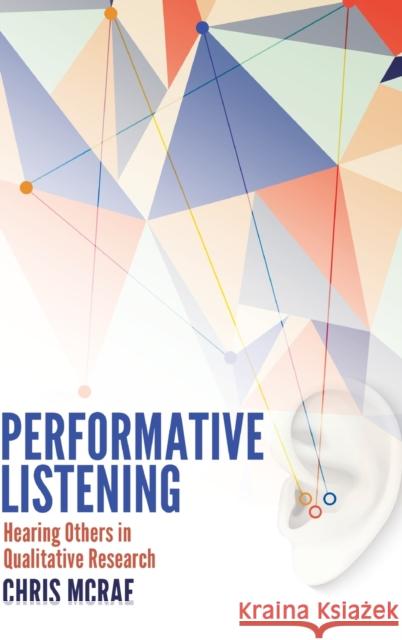 Performative Listening; Hearing Others in Qualitative Research McRae, Chris 9781433126635 Peter Lang Publishing Inc - książka