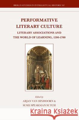 Performative Literary Culture: Literary Associations and the World of Learning, 1200-1700 Arjan Va Susie Speakma 9789004444638 Brill - książka