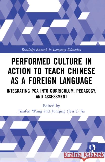 Performed Culture in Action to Teach Chinese as a Foreign Language: Integrating Pca Into Curriculum, Pedagogy, and Assessment Jianfen Wang Jia 9781032057767 Routledge - książka