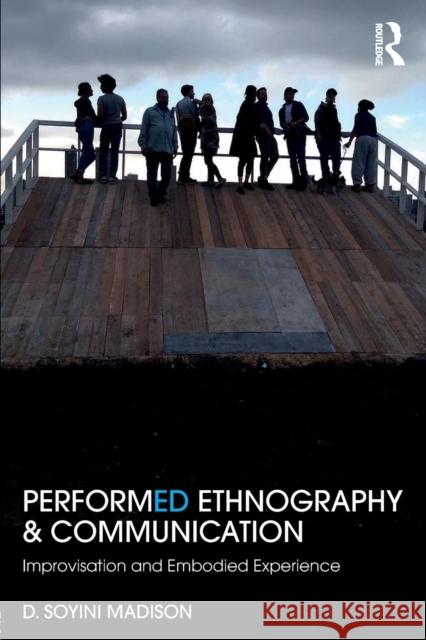 Performed Ethnography and Communication: Improvisation and Embodied Experience D. Soyini Madison 9781138789029 Routledge - książka