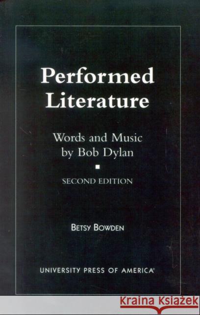 Performed Literature: Words and Music by Bob Dylan Bowden, Betsy 9780761819479 University Press of America - książka