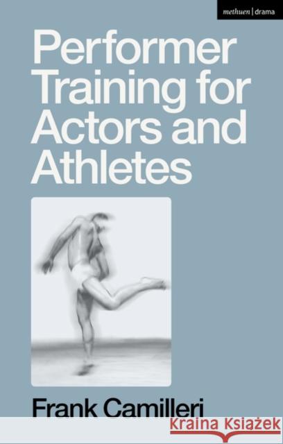 Performer Training for Actors and Athletes Frank Camilleri 9781350347342 Methuen Drama - książka