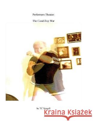 Performers Theater: The Can&Tray War Tc Newell 9781541389939 Createspace Independent Publishing Platform - książka