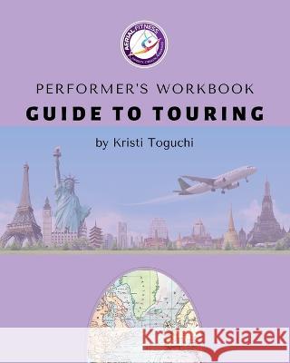 Performer\'s Workbook: Guide To Touring Kristi Toguchi 9781953793003 Blurb - książka