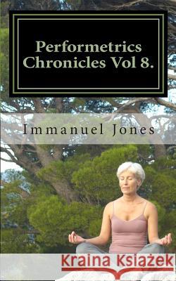 Performetrics Chronicles Vol 8.: eighth bridge octave of Harmontics Jones, Immanuel 9781482034691 Createspace - książka