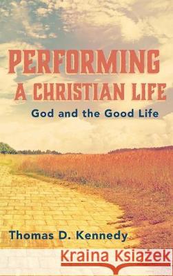 Performing a Christian Life Thomas D Kennedy 9781532689727 Cascade Books - książka