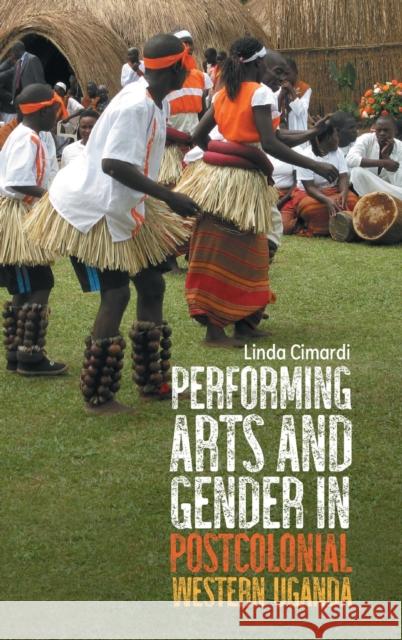 Performing Arts and Gender in Postcolonial Western Uganda Linda Cimardi 9781648250323 University of Rochester Press - książka