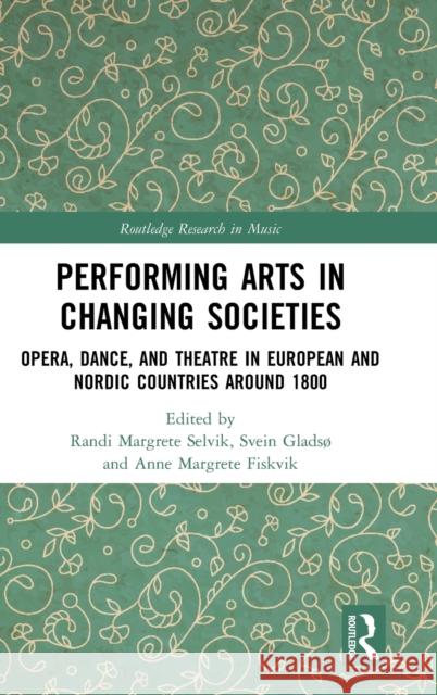 Performing Arts in Changing Societies: Opera, Dance, and Theatre in European and Nordic Countries around 1800 Selvik, Randi Margrete 9780367243180 Routledge - książka