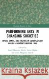 Performing Arts in Changing Societies: Opera, Dance, and Theatre in European and Nordic Countries around 1800 Selvik, Randi Margrete 9780367243180 Routledge