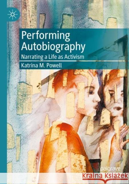 Performing Autobiography: Narrating a Life as Activism Powell, Katrina M. 9783030646004 Springer International Publishing - książka