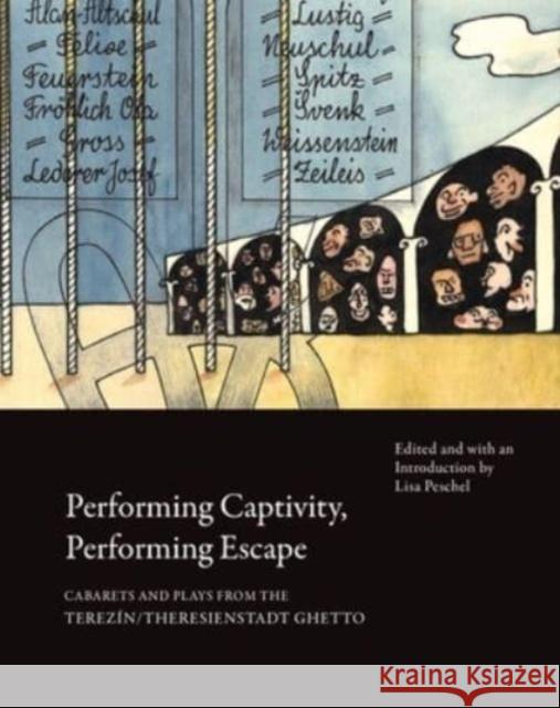 Performing Captivity, Performing Escape – Cabarets and Plays from the Terezin/Theresienstadt Ghetto Lisa Peschel 9781803092027 Seagull Books London Ltd - książka