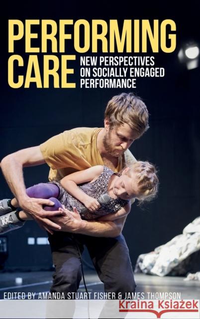 Performing Care: New Perspectives on Socially Engaged Performance  9781526146809 Manchester University Press - książka