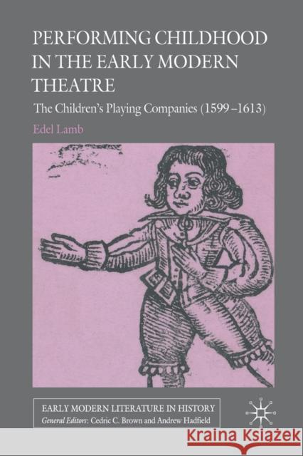 Performing Childhood in the Early Modern Theatre: The Children's Playing Companies (1599-1613) Lamb, Edel 9781349300693 Palgrave Macmillan - książka